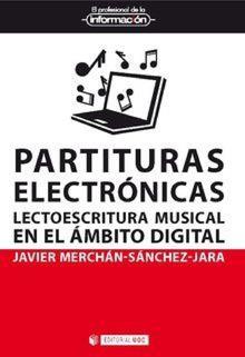 PARTITURAS ELECTRÓNICAS. LECTOESCRITURA MUSICAL EN EL ÁMBITO DIGITAL | 9788491804680 | MERCHÁN-SÁNCHEZ-JARA, JAVIER