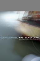 CASTILLA EN CANAL | 9788496932104 | GUERRA GARRIDO, RAUL