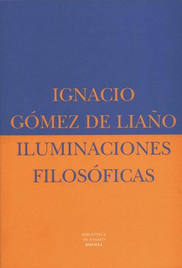 ILUMINACIONES FILOSOFICAS | 9788478445684 | GOMEZ DE LIAÑO, IGNACIO