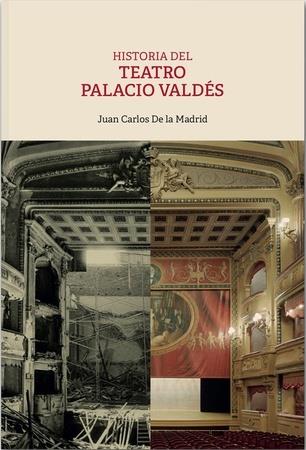 HISTORIA DEL TEATRO PALACIO VALDES | 9788412287905 | DE LA MADRID, JUAN CARLOS