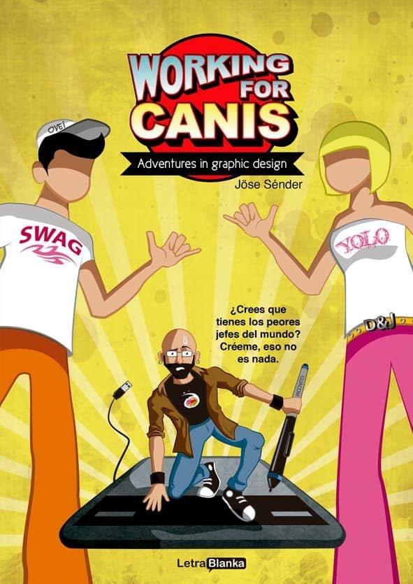 WORKING FOR CANIS : ADVENTURES IN GRAPHIC DESIGN | 9788494605116 | SENDER, JOSE