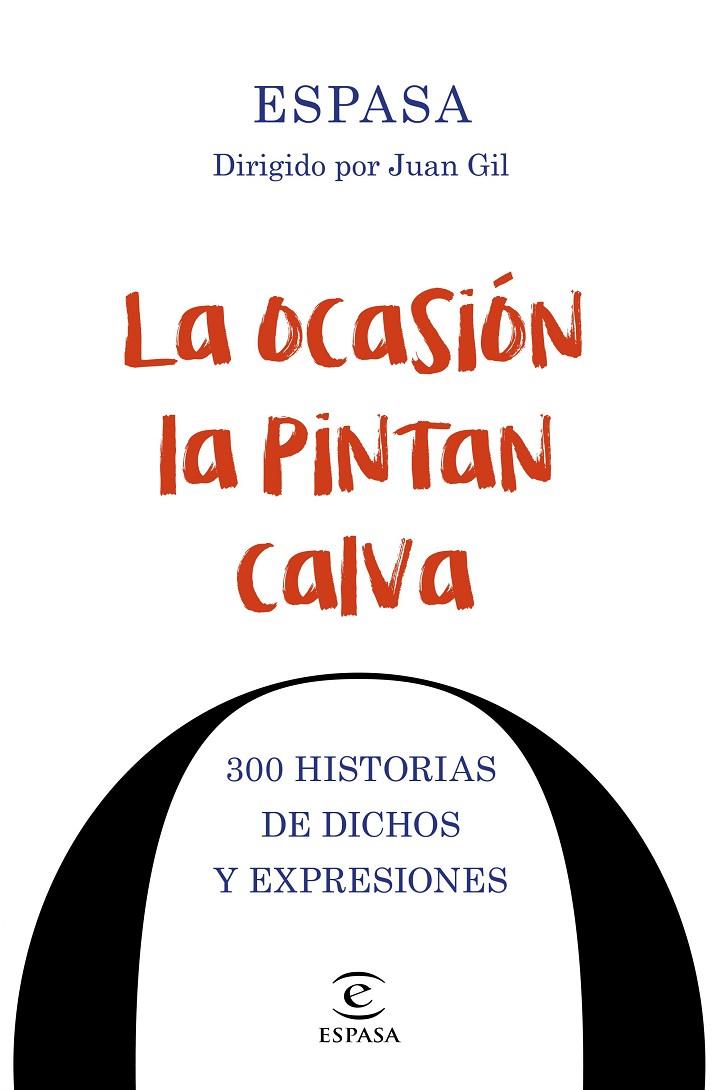 OCASIÓN LA PINTAN CALVA, LA. 300 HISTORIAS  DE DICHOS Y FRASES HECHAS | 9788467048674 | GIL, JUAN
