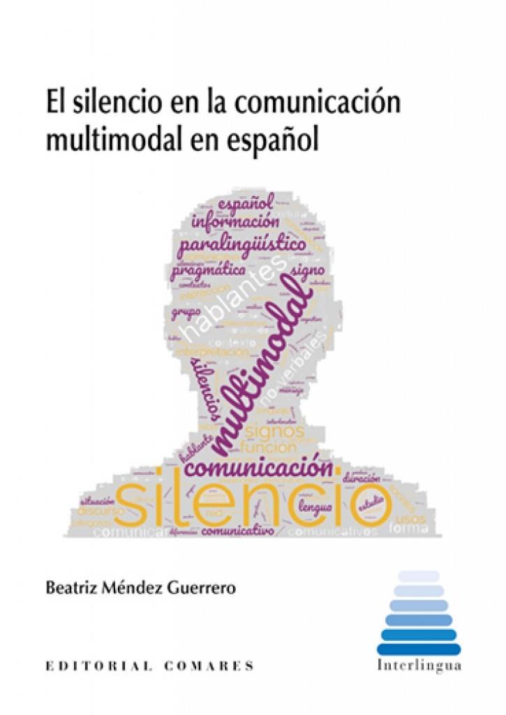 SILENCIO EN LA COMUNICACION MULTIODAL EN ESPAÑOL, EL | 9788413696416 | MÉNDEZ GUERRERO, BEATRIZ