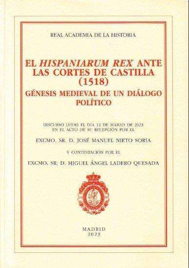 HISPANIORUM REX ANTE LAS CORTES DE CASTILLA | 9788415069966 | NIETO SORIA, J. M. / LADERO QUESADA, MIGUEL ANGEL