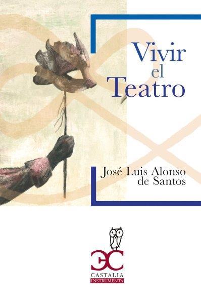 VIVIR EL TEATRO | 9788497409322 | ALONSO DE SANTOS, JOSÉ LUIS