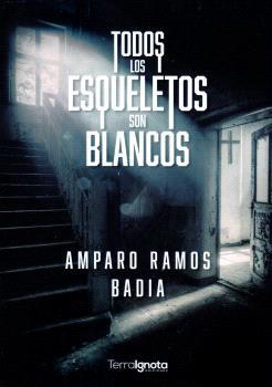TODOS LOS ESQUELETOS SON BLANCOS | 9788412697179 | RAMOS BADIA, AMPARO