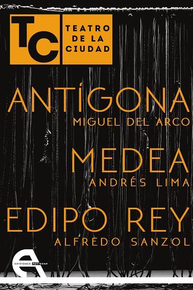 TEATRO DE LA CIUDAD. ANTIGONA - MEDEA - EDIPO REY | 9788415906711 | DEL ARCO, MIGUEL/SANZOL, ALFREDO/LIMA, ANDRÉS