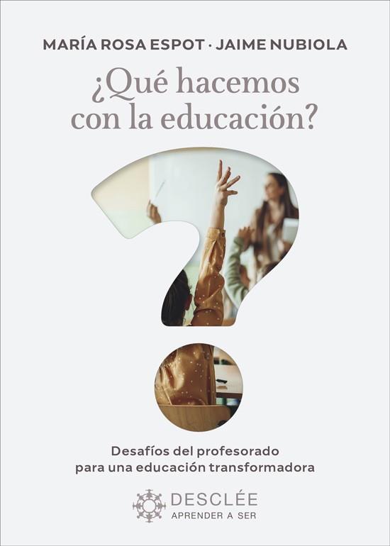 QUÉ HACEMOS CON LA EDUCACIÓN? | 9788433032560 | ESPOT PIÑOL, Mª ROSA / NUBIOLA AGUILAR, JAIME