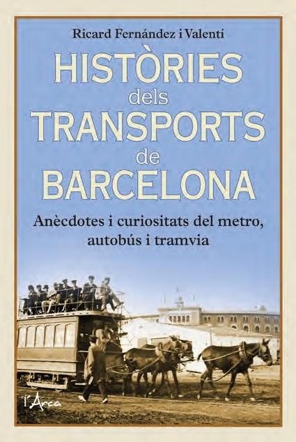 HISTÒRIES DELS TRANSPORTS DE BARCELONA | 9788412727210 | FERNÁNDEZ I VALENTÍ, RICARD