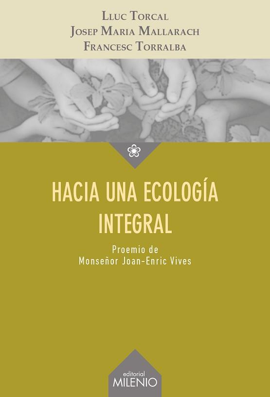 HACIA UNA ECOLOGÍA INTEGRAL | 9788497437653 | TORCAL, LLUC / MALLARACH CARRERA, JOSEP MARIA / TORRALBA, FRANCESC