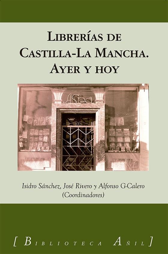 LIBRERIAS EN CASTILLA-LA MANCHA | 9788412485912 | RIVERO SERRANO, JOSE / SANCHEZ SANCHEZ, I.