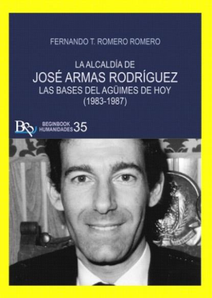 ALCALDIA DE JOSE ARMAS RODRIGUEZ, LA (1983-1987) | 9788418588761 | ROMERO, FERNANDO T.