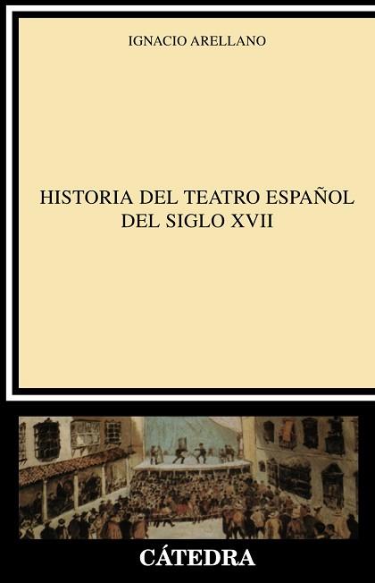 HISTORIA DEL TEATRO ESPAÑOL DEL SIGLO XVII | 9788437613680 | ARELLANO, IGNACIO