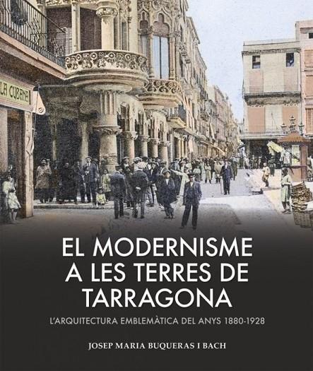 MODERNISME A LES TERRES DE TARRAGONA, EL | 9788419239433 | BUQUERAS, JOSEP MARIA