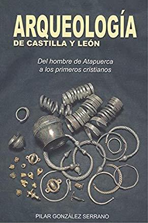ARQUEOLOGÍA DE CASTILLA Y LEÓN | 9788494914546 | GONZÁLEZ SERRANO, PILAR