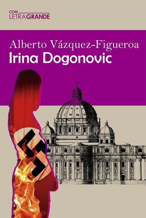 IRINA DOGONOVIC (EDICIÓN EN LETRA GRANDE) | 9788412406573 | VÁZQUEZ FIGUEROA, ALBERTO