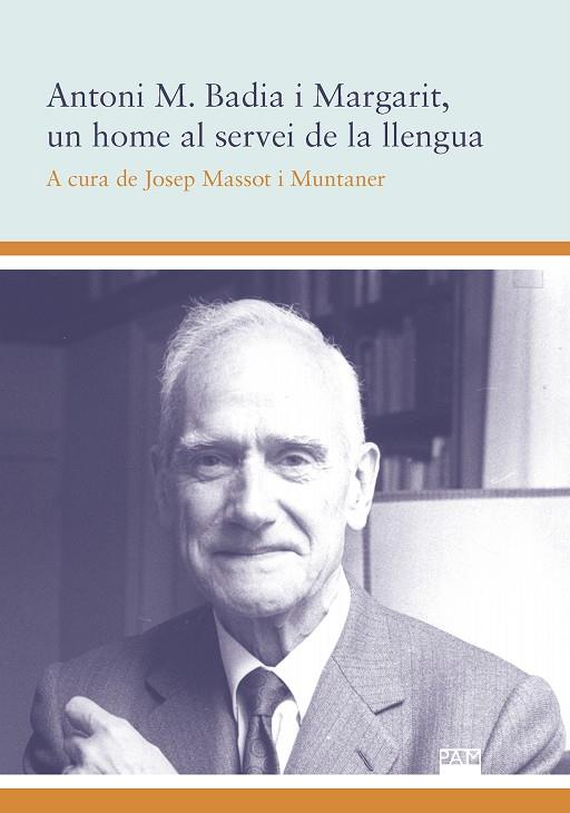 ANTONI M. BADIA I MARGARIT, UN HOME AL SERVEI DE LA LLENGUA | 9788491911425 | MASSOT I MUNTANER, JOSEP