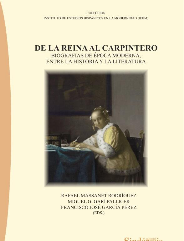 DE LA REINA AL CARPINTERO. BIOGRAFIAS DE EPOCA MODERNA ENTRE LA HISTORIA Y LA LITERATURA | 9788416262892 | MASSANET RODRIGUEZ, RAFAEL