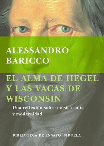 ALMA DE HEGEL Y LAS VACAS DE WISCONSIN, EL | 9788478444472 | BARICCO, ALESSANDRO