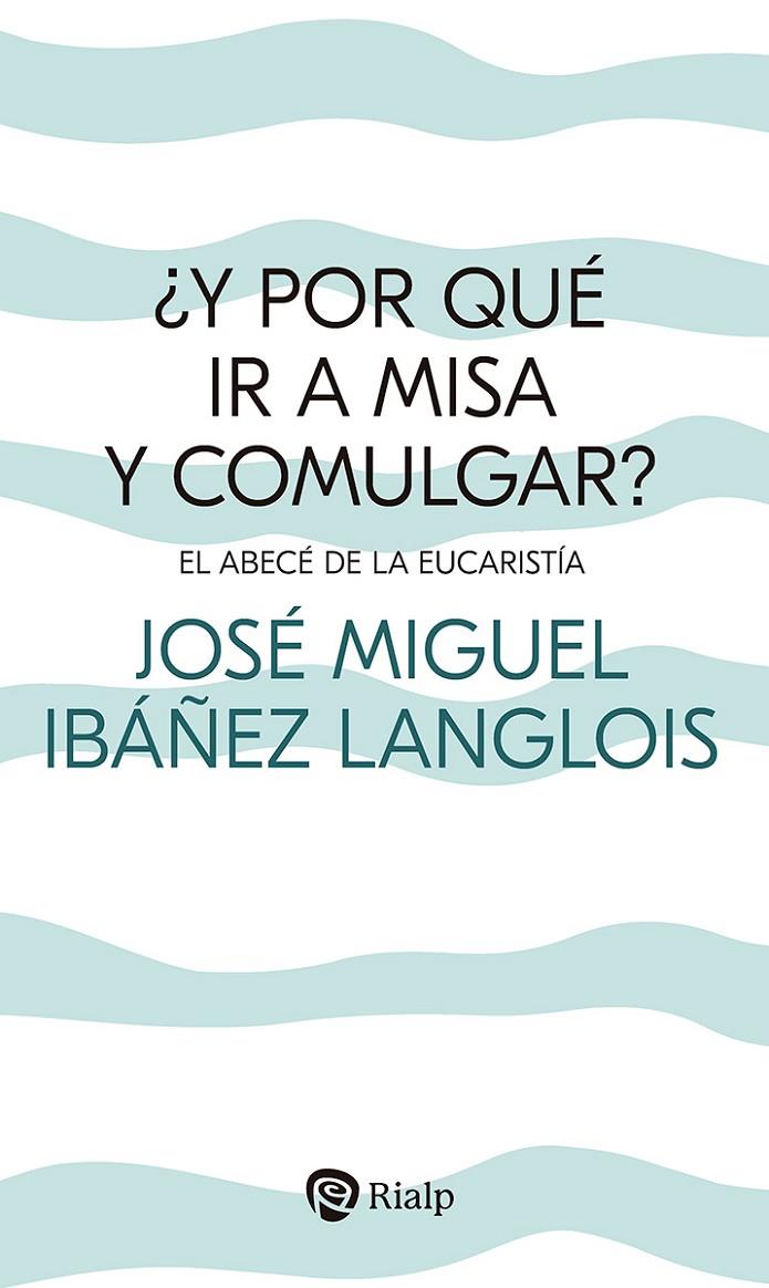 ¿Y POR QUÉ IR A MISA Y COMULGAR? | 9788432162183 | IBÁÑEZ LANGLOIS, JOSÉ MIGUEL