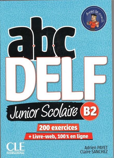 ABC DELF JUNIOR SCOLAIRE - NIVEAU B2 - LIVRE + DVD - 2º EDITION | 9782090382518 | PAYET, ADRIEN / SANCHEZ, CLAIRE