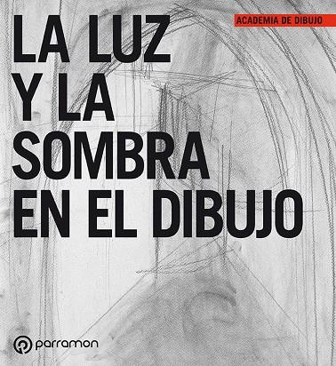 LUZ Y LA SOMBRA EN EL DIBUJO, LA | 9788434227927 | EQUIPO PARRAMON