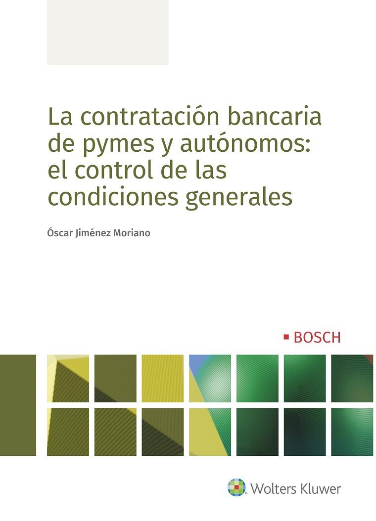 CONTRATACIÓN BANCARIA DE PYMES Y AUTÓNOMOS, LA : EL CONTROL DE LAS CONDICIONES GENERALES | 9788490905708 | JIMÉNEZ MORIANO, ÓSCAR