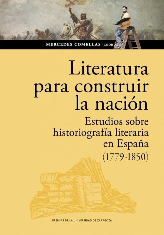 LITERATURA PARA CONSTRUIR LA NACIÓN. ESTUDIOS SOBRE HISTORIOGRAFÍA LITERARIA EN ESPAÑA (1779-1850) | 9788413406725 | COMELLAS, MERCEDES
