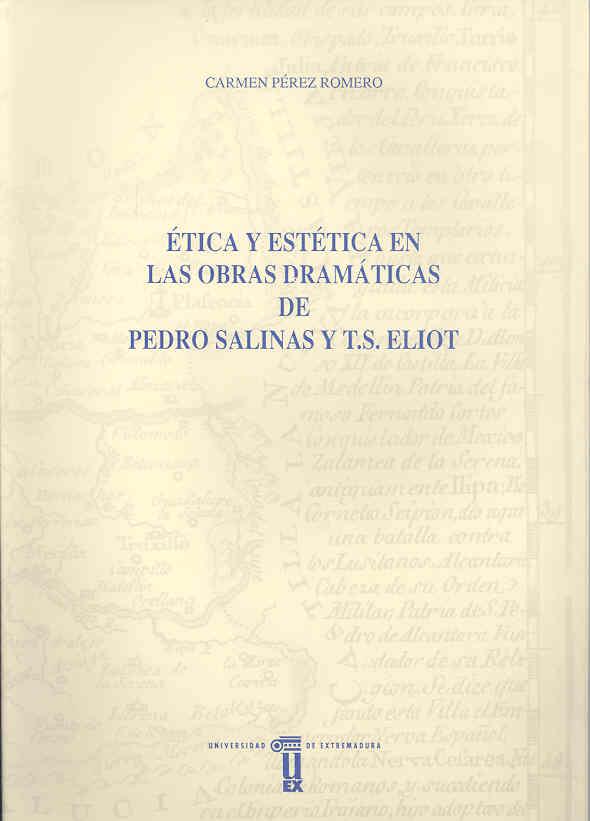 ÉTICA Y ESTÉTICA EN LOS DRAMAS DE PEDRO SALINAS Y T.S. ELIOT | 9788477232353 | PÉREZ ROMERO, CARMEN