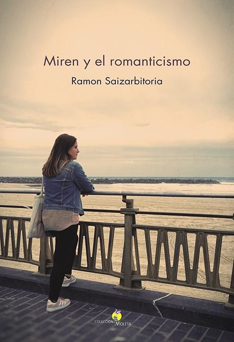 MIREN Y EL ROMANTICISMO | 9788491095088 | SAIZARBITORIA, RAMON