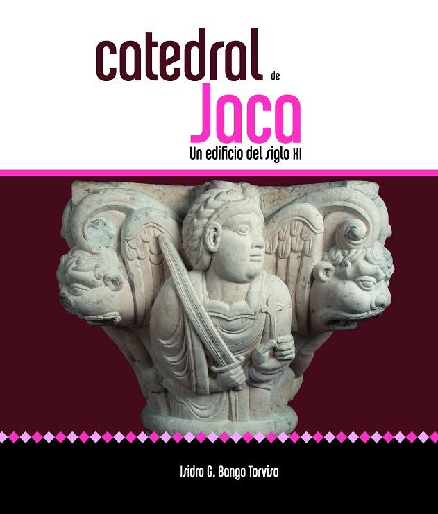 CATEDRAL DE JACA. UN EDIFICIO DEL SIGLO XI | 9788417158248 | BANGO TORVISO, ISIDRO G.