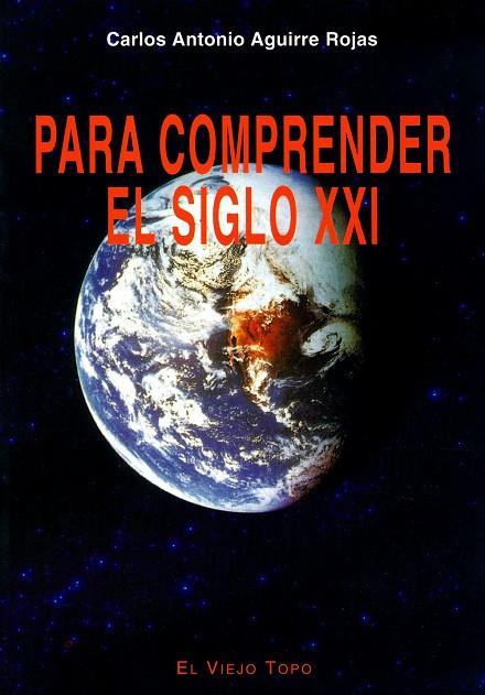PARA COMPRENDER EL SIGLO XXI | 9788496356276 | AGUIRRE ROJAS, CARLOS ANTONIO