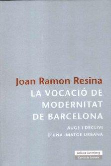 VOCACIÓ DE MODERNITAT DE BARCELONA, LA | 9788481097146 | RESINA BERTRAN, JOAN RAMON