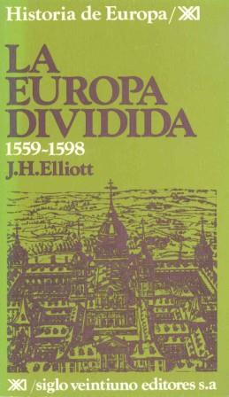 HISTORIA DE EUROPA 1559-1598 EUROPA DIVIDIDA | 9788432301162 | ELLIOTT, JOHN H.