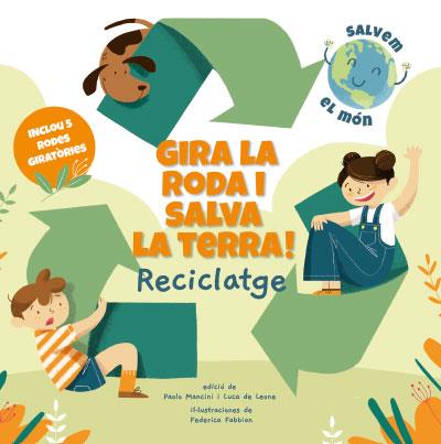 GIRA LA RODA I SALVA LA TERRA! RECICLATGE | 9788468272191 | MANCINI, PAOLO / DE LEONE, LUCA
