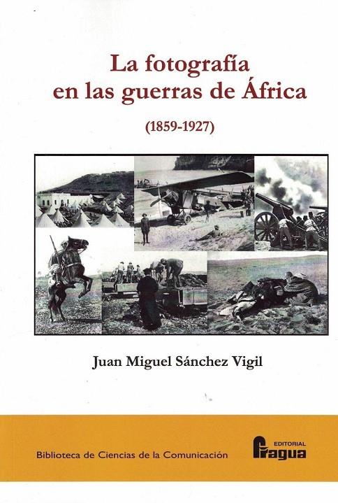 FOTOGRAFÍA EN LAS GUERRAS DE ÁFRICA (1859-1927), LA | 9788470749124 | SANCHEZ VIGIL, JUAN MIGUEL
