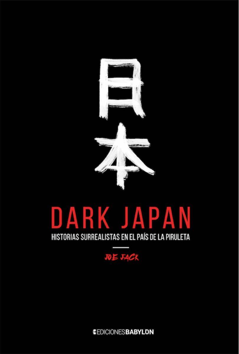 DARK JAPAN. HISTORIAS SURREALISTAS EN EL PAÍS DE LA PIRULETA | 9788416703968 | JACK, JOE