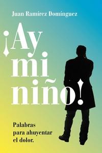 AY MI NIÑO! | 9788412502398 | RAMIREZ DOMINGUEZ, JUAN