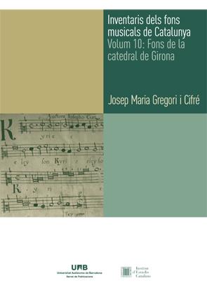 INVENTARIS DELS FONS MUSICALS DE CATALUNYA. VOLUM 10 :  FONS DE LA CATEDRAL DE GIRONA | 9788449086175 | GREGORI, JOSEP MARIA