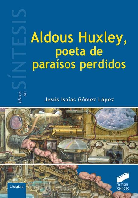 ALDOUS HUXLEY, POETA DE PARAÍSOS PERDIDOS | 9788490772904 | GÓMEZ LÓPEZ, JESÚS ISAIAS