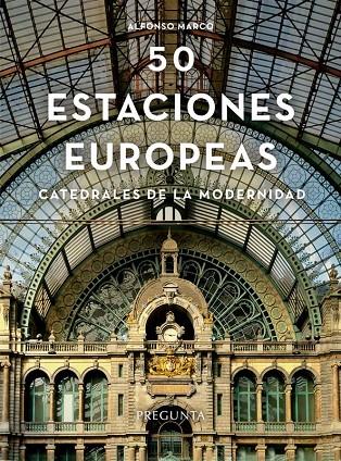 50 ESTACIONES EUROPEAS. CATEDRALES DE LA MODERNIDAD | 9788419766342 | MARCO, ALONSO