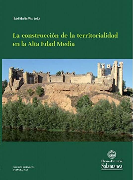 CONSTRUCCION DE LA TERRITORIALIDAD EN LA ALTA EDAD MEDIA, LA | 9788413112831 | MARTIN VISO, IÑAKI
