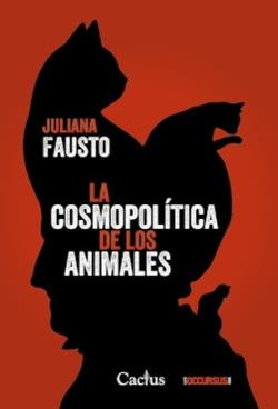 COSMOPOLITICA DE LOS ANIMALES, LA | 9789873831744 | FAUSTO, JULIANA