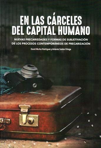 EN LAS CÁRCELES DEL CAPITAL HUMANO | 9788494597572 | MUÑOZ RODRÍGUEZ, DAVID / SANTOS ORTEGA, ANTONIO