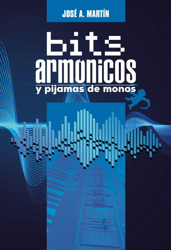 BITS ARMÓNICOS Y PIJAMAS DE MONOS | 9788419380609 | MARTÍN, JOSÉ A.