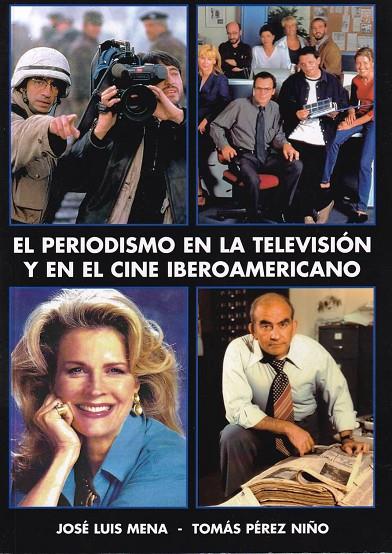 PERIODISMO EN LA TELEVISION Y EN EL CINE IBEROAMERICANO, EL | 9788494430787 | MENA, JOSÉ LUIS
