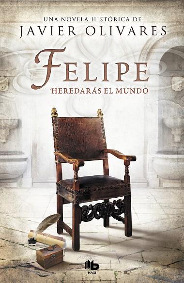 FELIPE. HEREDARÁS EL MUNDO | 9788490706343 | OLIVARES, JAVIER