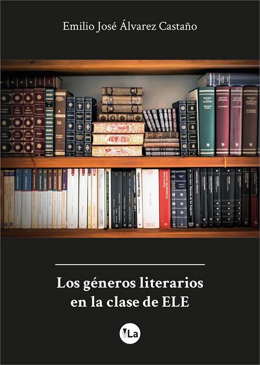 GÉNEROS LITERARIOS EN LA CLASE DE ELE, LOS | 9788418166785 | ÁLVAREZ CASTAÑO, EMILIO JOSÉ