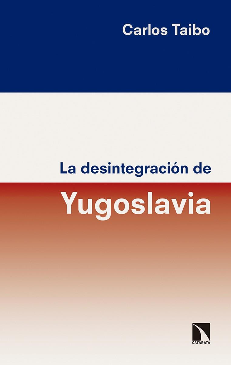 DESINTEGRACIÓN DE YUGOSLAVIA, LA | 9788490973929 | TAIBO, CARLOS