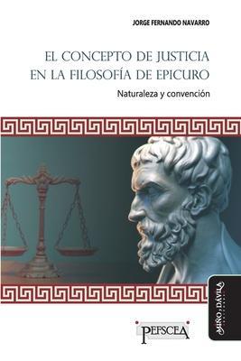 CONCEPTO DE JUSTICIA EN LA FILOSOFÍA DE EPICURO, EL | 9788418095962 | NAVARRO, JORGE FERNANDO